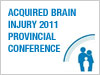 2011 Provincial Acquired Brain Injury Conference